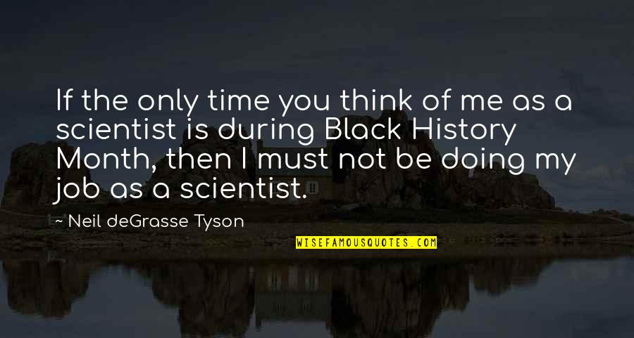 My Time Quotes By Neil DeGrasse Tyson: If the only time you think of me