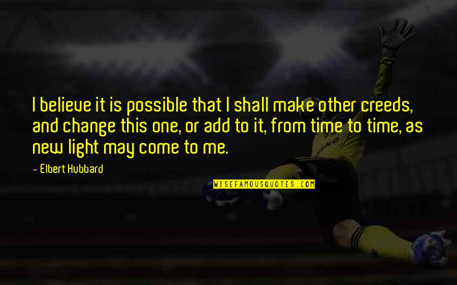 My Time Shall Come Quotes By Elbert Hubbard: I believe it is possible that I shall