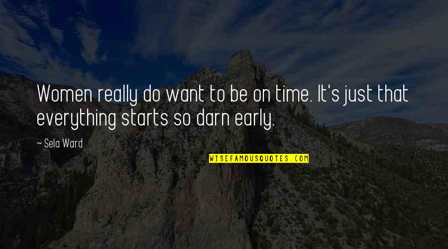 My Time Starts Now Quotes By Sela Ward: Women really do want to be on time.