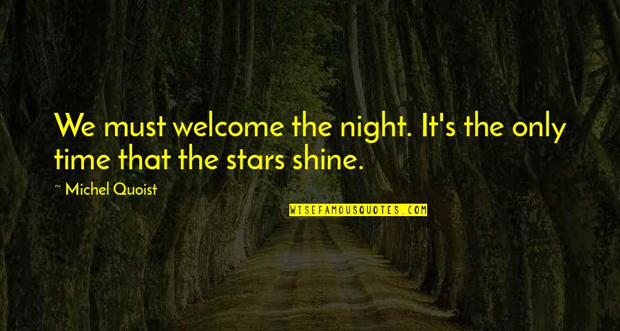 My Time To Shine Quotes By Michel Quoist: We must welcome the night. It's the only