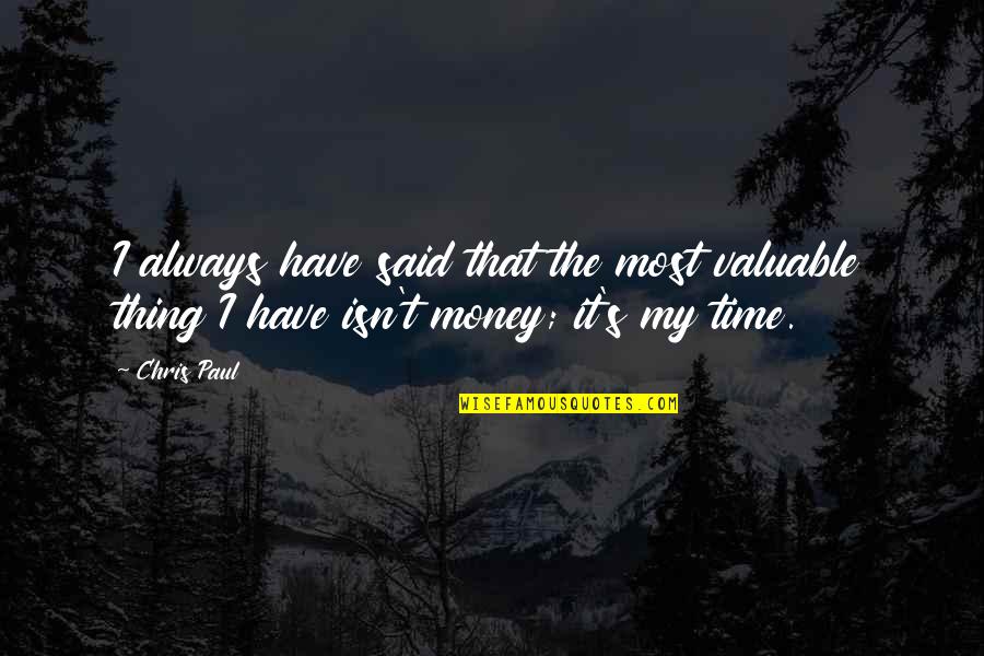 My Time Valuable Quotes By Chris Paul: I always have said that the most valuable