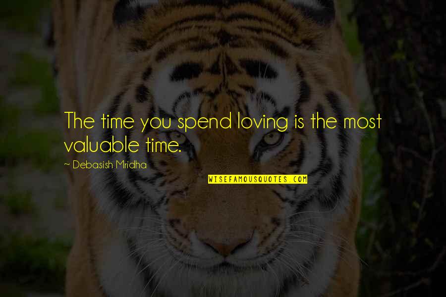 My Time Valuable Quotes By Debasish Mridha: The time you spend loving is the most
