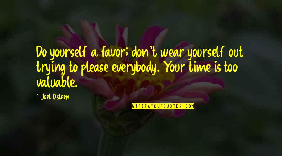 My Time Valuable Quotes By Joel Osteen: Do yourself a favor; don't wear yourself out