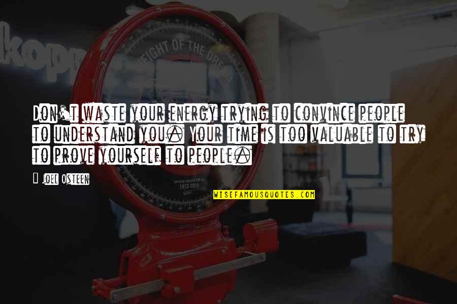 My Time Valuable Quotes By Joel Osteen: Don't waste your energy trying to convince people