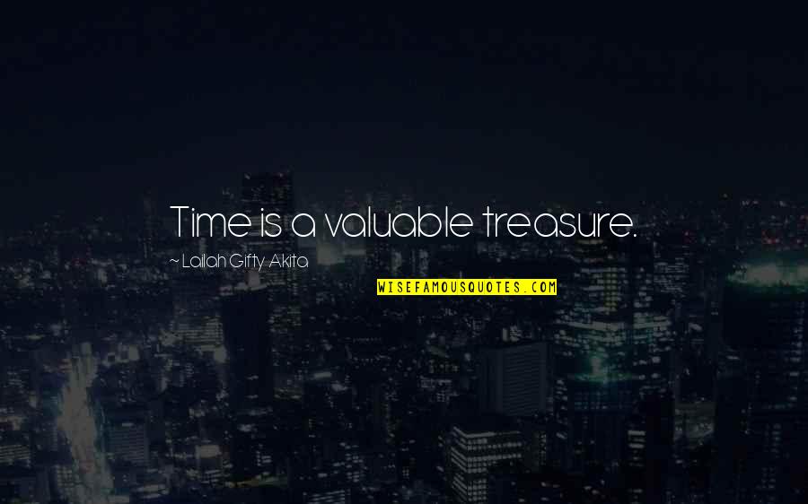 My Time Valuable Quotes By Lailah Gifty Akita: Time is a valuable treasure.