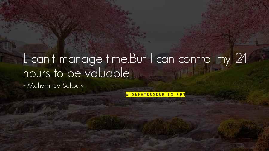 My Time Valuable Quotes By Mohammed Sekouty: L can't manage time.But I can control my