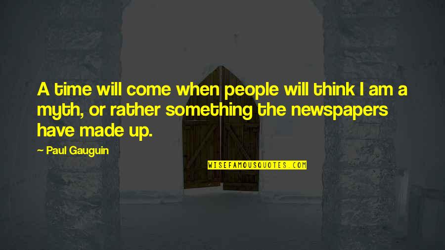 My Time Will Come Quotes By Paul Gauguin: A time will come when people will think