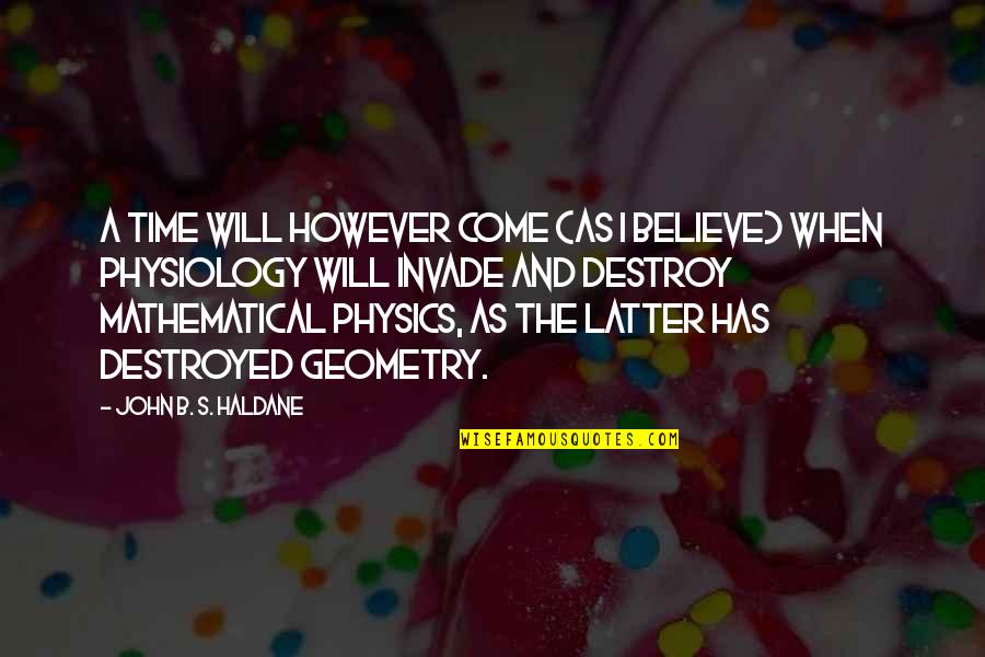 My Time Will Come Soon Quotes By John B. S. Haldane: A time will however come (as I believe)