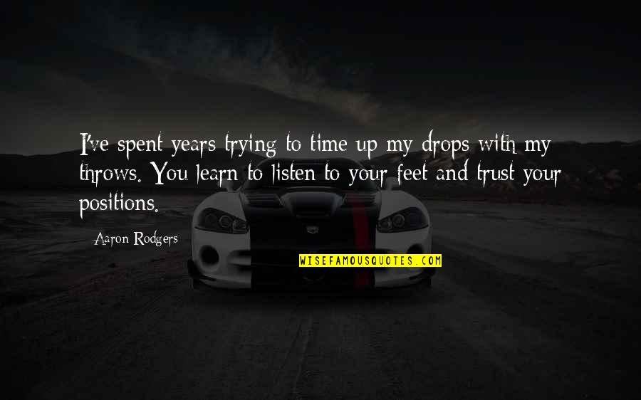 My Time With You Quotes By Aaron Rodgers: I've spent years trying to time up my My Time With You Quotes By Aaron Rodgers: I've spent years trying to time up my