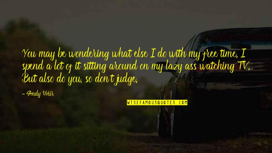 My Time With You Quotes By Andy Weir: You may be wondering what else I do My Time With You Quotes By Andy Weir: You may be wondering what else I do