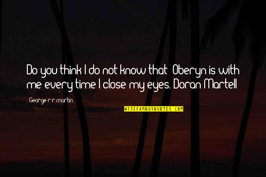 My Time With You Quotes By George R R Martin: Do you think I do not know that?