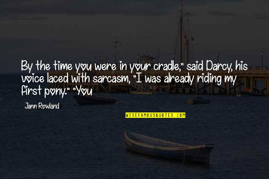 My Time With You Quotes By Jann Rowland: By the time you were in your cradle,"