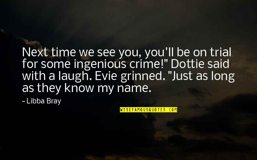 My Time With You Quotes By Libba Bray: Next time we see you, you'll be on My Time With You Quotes By Libba Bray: Next time we see you, you'll be on