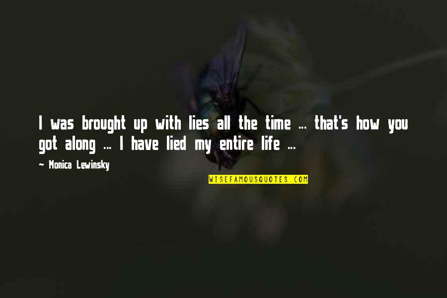 My Time With You Quotes By Monica Lewinsky: I was brought up with lies all the My Time With You Quotes By Monica Lewinsky: I was brought up with lies all the
