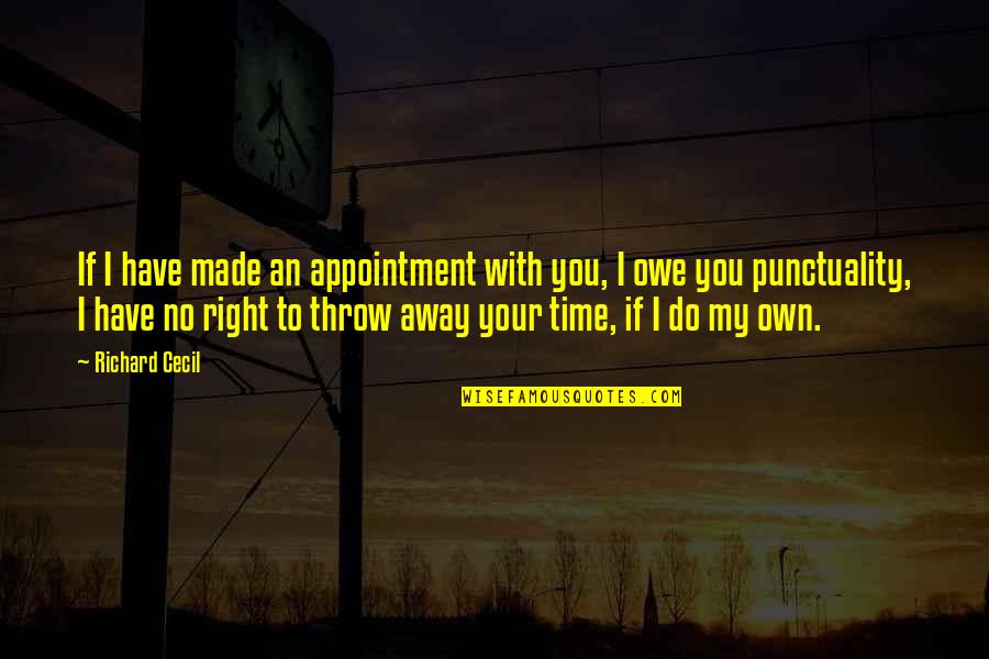 My Time With You Quotes By Richard Cecil: If I have made an appointment with you, My Time With You Quotes By Richard Cecil: If I have made an appointment with you,