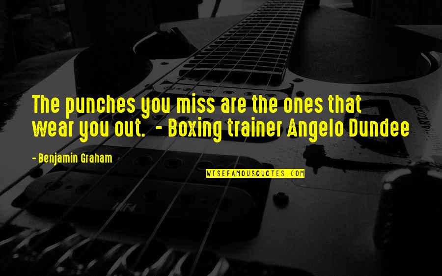 My Trainer Quotes By Benjamin Graham: The punches you miss are the ones that