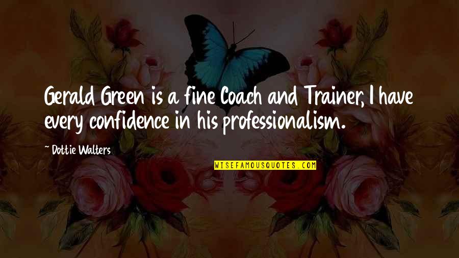 My Trainer Quotes By Dottie Walters: Gerald Green is a fine Coach and Trainer,