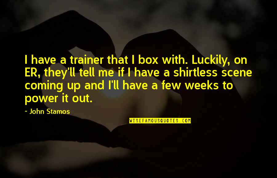My Trainer Quotes By John Stamos: I have a trainer that I box with.