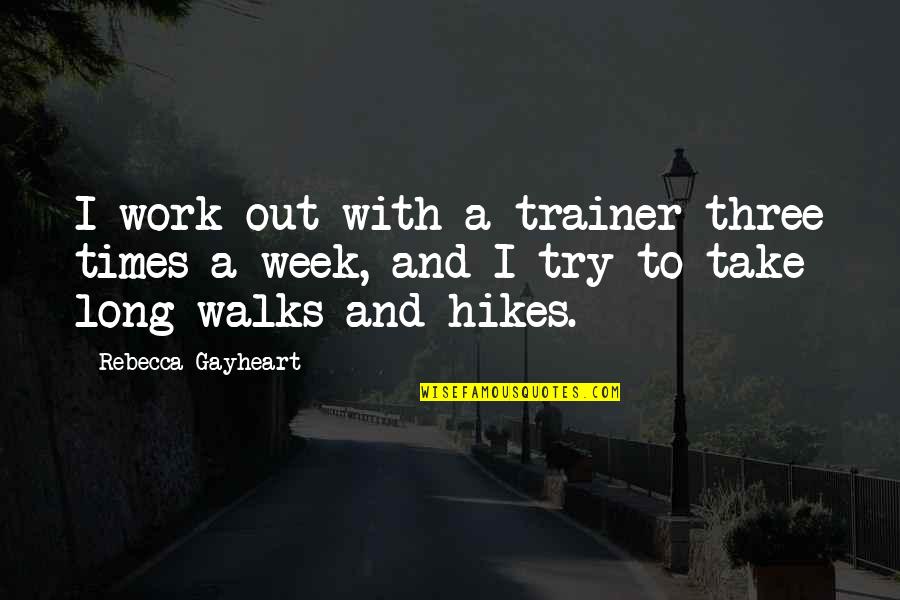 My Trainer Quotes By Rebecca Gayheart: I work out with a trainer three times