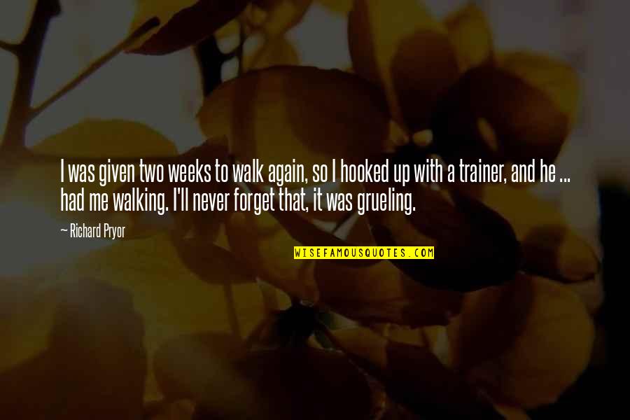 My Trainer Quotes By Richard Pryor: I was given two weeks to walk again,