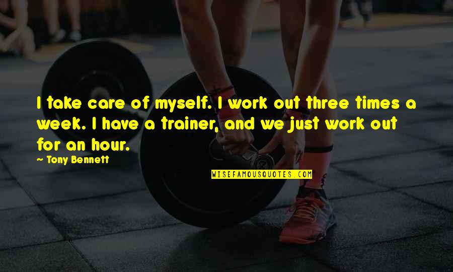 My Trainer Quotes By Tony Bennett: I take care of myself. I work out