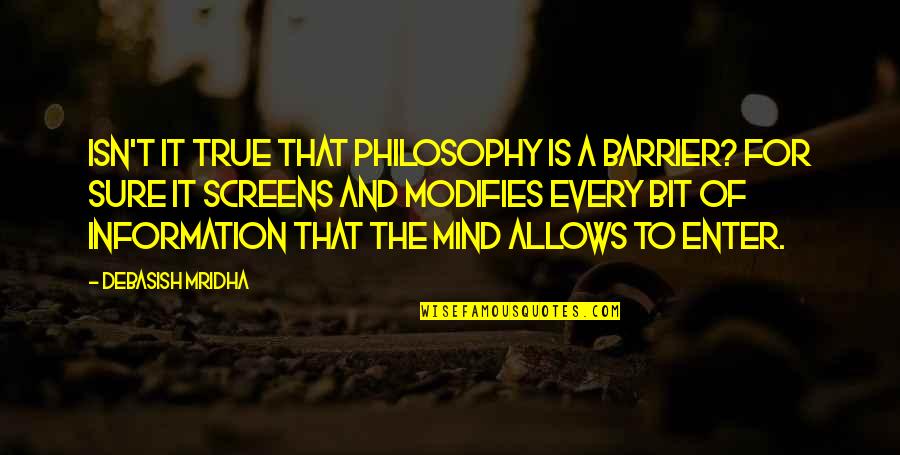 My Travel Buddies Quotes By Debasish Mridha: Isn't it true that philosophy is a barrier? My Travel Buddies Quotes By Debasish Mridha: Isn't it true that philosophy is a barrier?