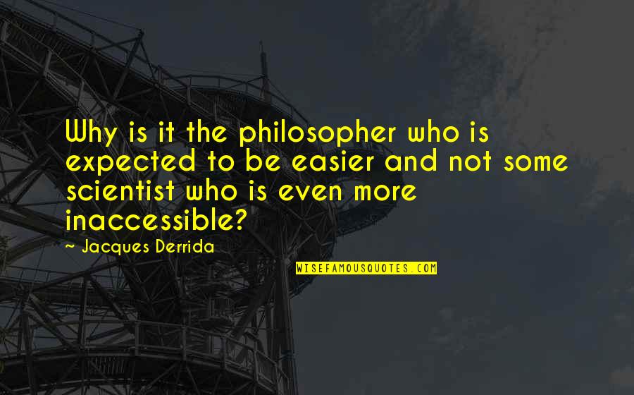 My Travel Buddies Quotes By Jacques Derrida: Why is it the philosopher who is expected My Travel Buddies Quotes By Jacques Derrida: Why is it the philosopher who is expected