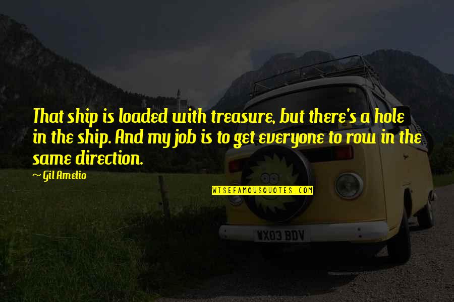 My Treasure Quotes By Gil Amelio: That ship is loaded with treasure, but there's