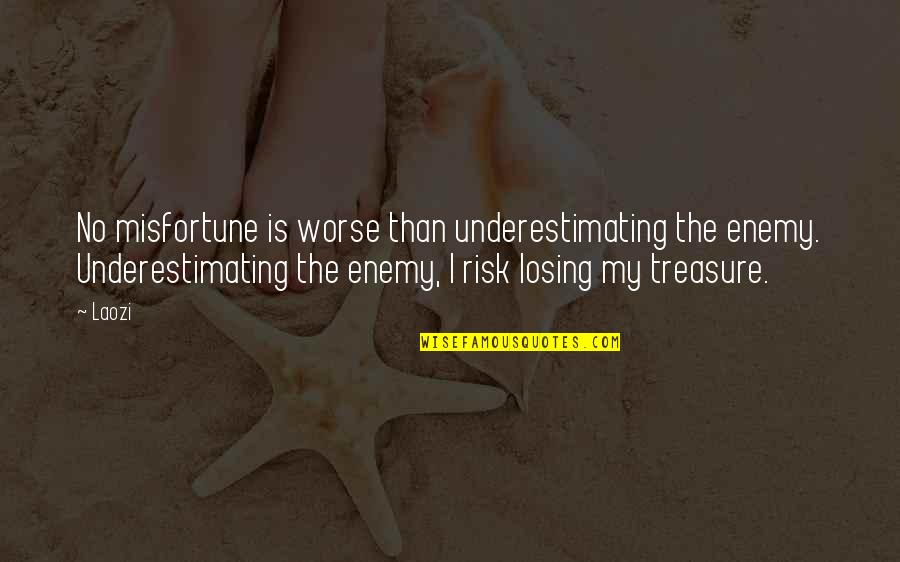 My Treasure Quotes By Laozi: No misfortune is worse than underestimating the enemy.