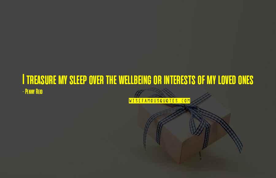 My Treasure Quotes By Penny Reid: I treasure my sleep over the wellbeing or