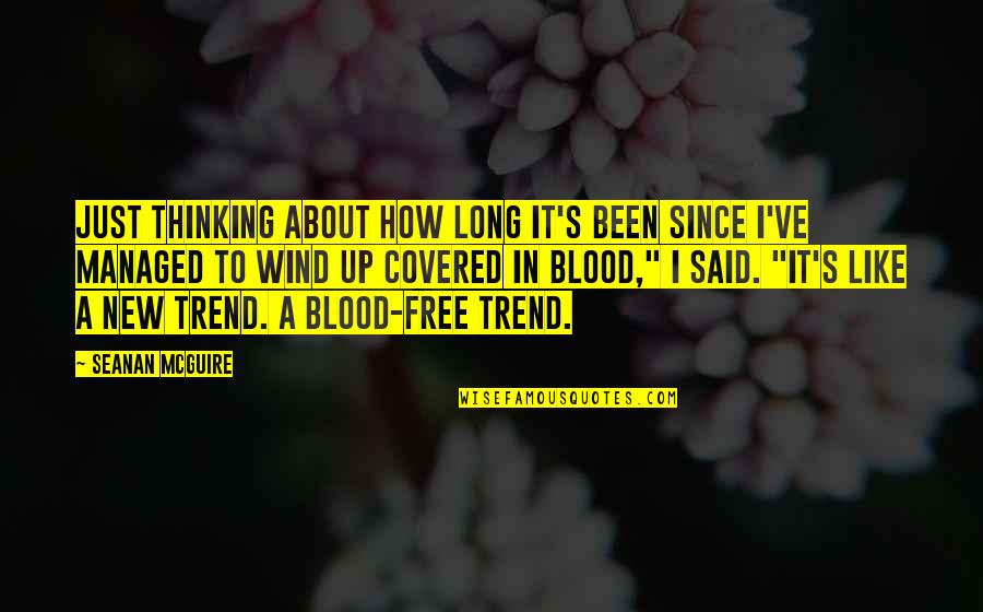 My Trend Quotes By Seanan McGuire: Just thinking about how long it's been since