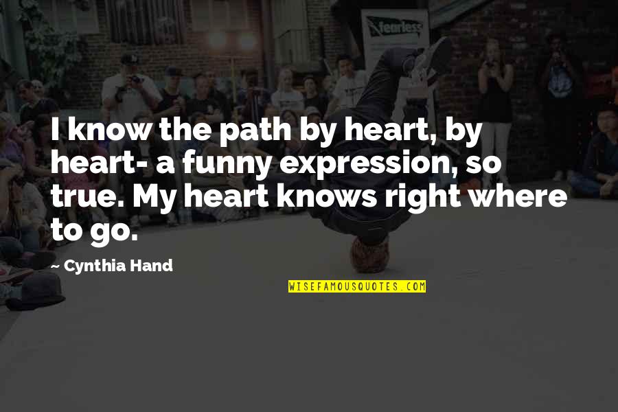 My True Love Quotes By Cynthia Hand: I know the path by heart, by heart-