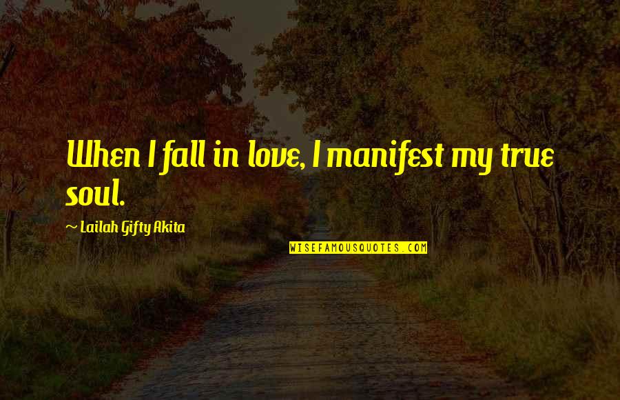 My True Love Quotes By Lailah Gifty Akita: When I fall in love, I manifest my