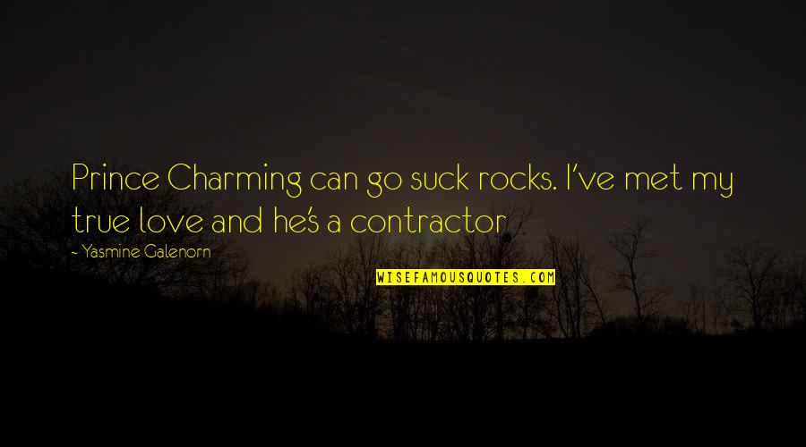 My True Love Quotes By Yasmine Galenorn: Prince Charming can go suck rocks. I've met