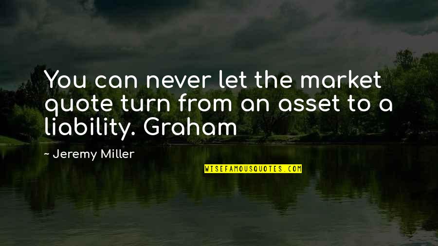 My Turn Quote Quotes By Jeremy Miller: You can never let the market quote turn