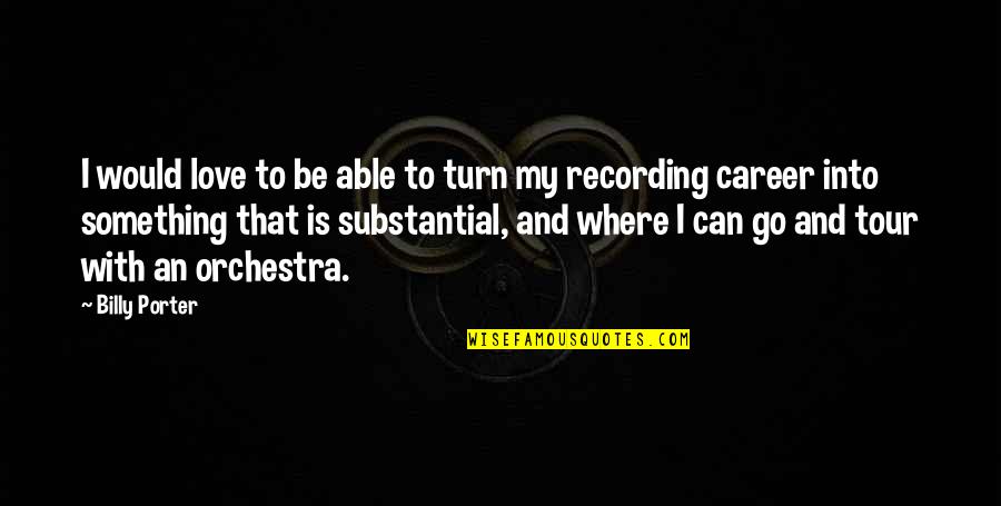 My Turn Quotes By Billy Porter: I would love to be able to turn My Turn Quotes By Billy Porter: I would love to be able to turn