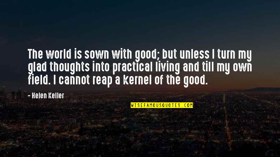 My Turn Quotes By Helen Keller: The world is sown with good; but unless