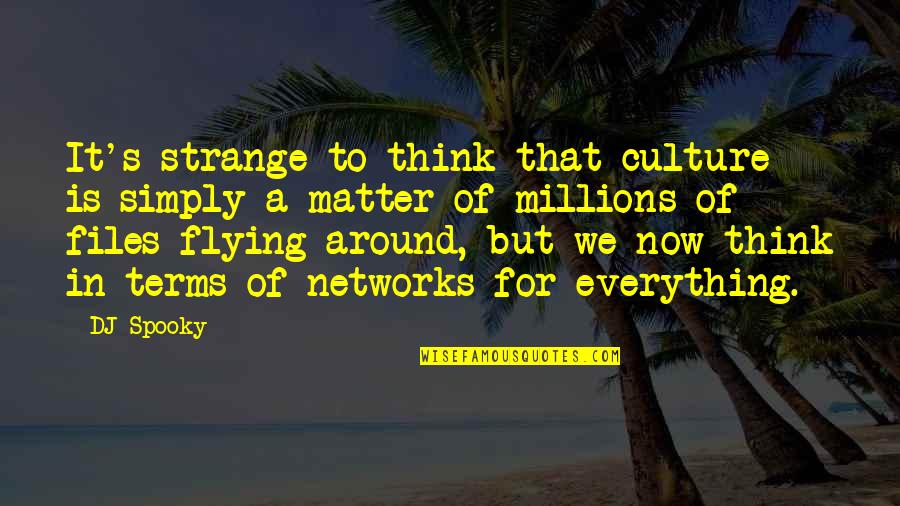 My Twin Brother Quotes By DJ Spooky: It's strange to think that culture is simply My Twin Brother Quotes By DJ Spooky: It's strange to think that culture is simply