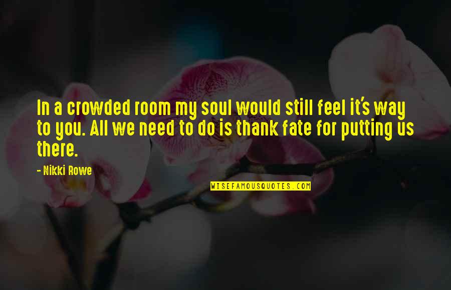 My Twin Soul Quotes By Nikki Rowe: In a crowded room my soul would still My Twin Soul Quotes By Nikki Rowe: In a crowded room my soul would still