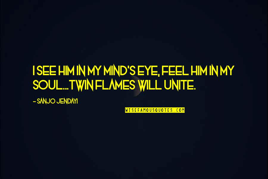 My Twin Soul Quotes By Sanjo Jendayi: I see him in my mind's eye, feel