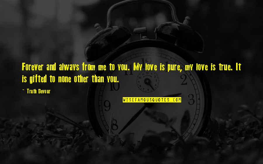 My Twin Soul Quotes By Truth Devour: Forever and always from me to you. My My Twin Soul Quotes By Truth Devour: Forever and always from me to you. My