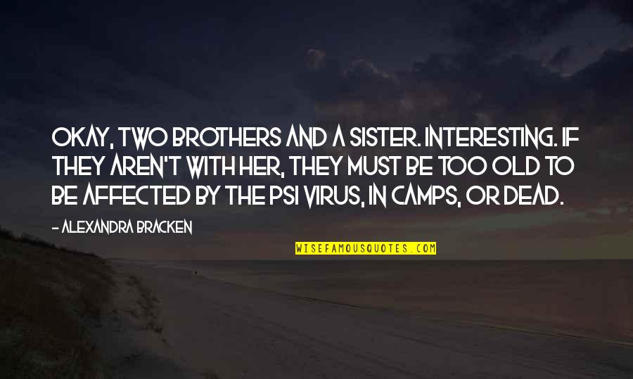 My Two Brothers Quotes By Alexandra Bracken: Okay, two brothers and a sister. Interesting. If