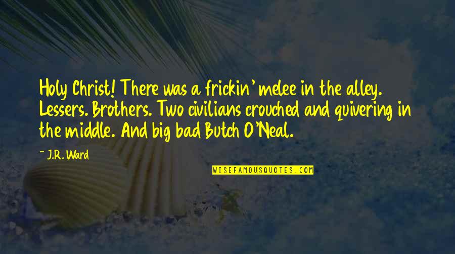 My Two Brothers Quotes By J.R. Ward: Holy Christ! There was a frickin' melee in