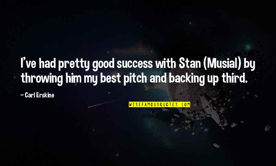 My Two Little Angels Quotes By Carl Erskine: I've had pretty good success with Stan (Musial) My Two Little Angels Quotes By Carl Erskine: I've had pretty good success with Stan (Musial)