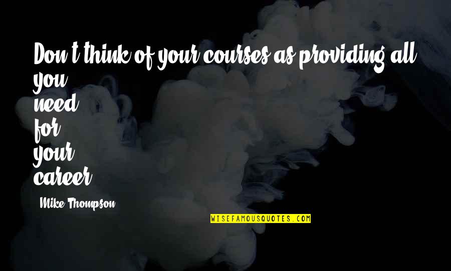 My Two Little Angels Quotes By Mike Thompson: Don't think of your courses as providing all