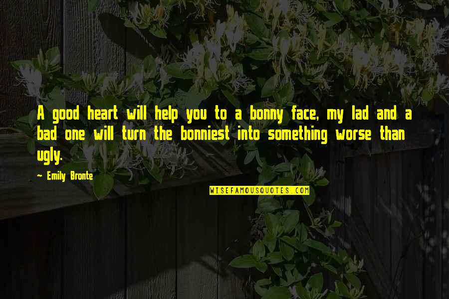 My Ugly Face Quotes By Emily Bronte: A good heart will help you to a