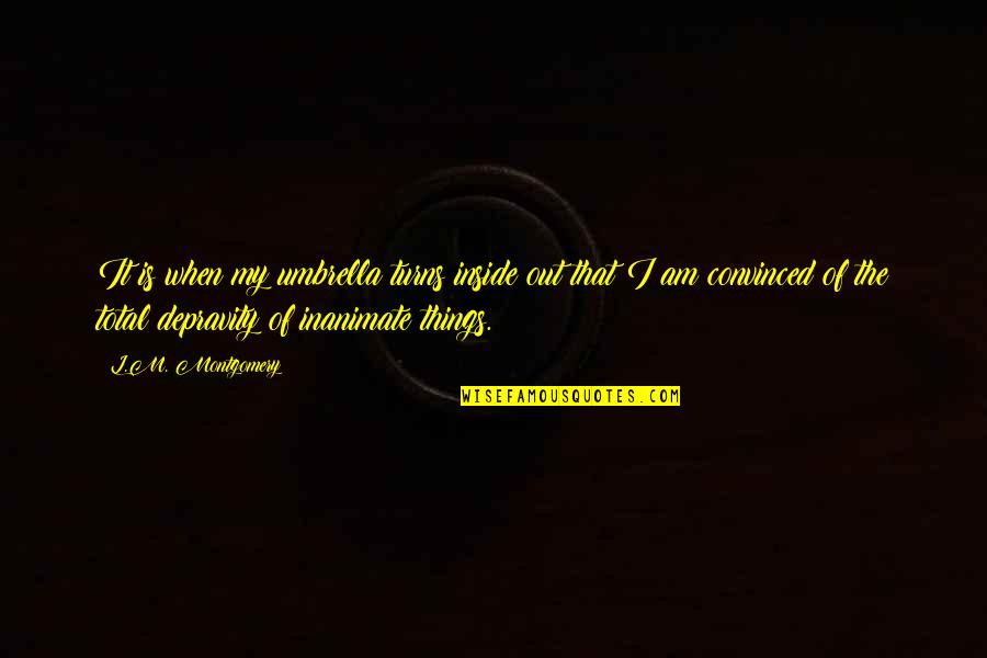 My Umbrella Quotes By L.M. Montgomery: It is when my umbrella turns inside out My Umbrella Quotes By L.M. Montgomery: It is when my umbrella turns inside out