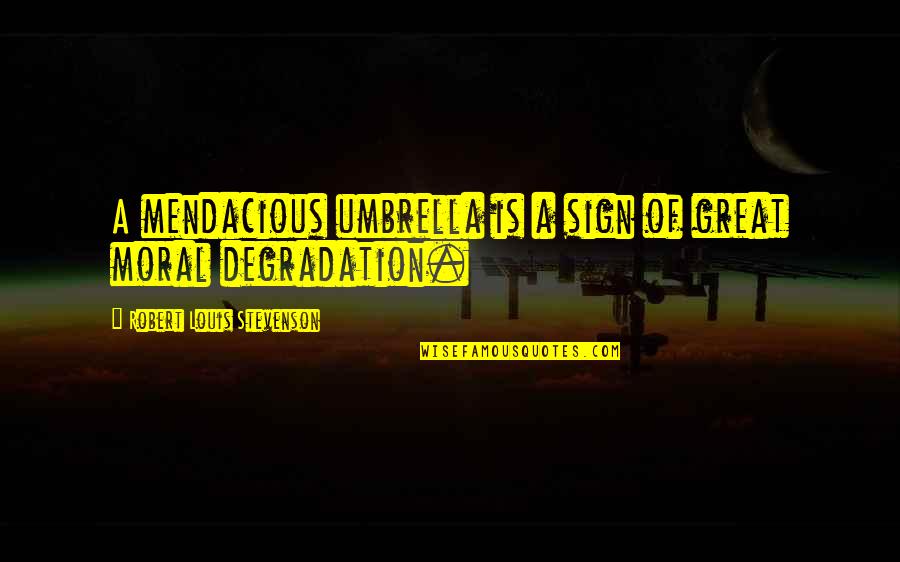 My Umbrella Quotes By Robert Louis Stevenson: A mendacious umbrella is a sign of great My Umbrella Quotes By Robert Louis Stevenson: A mendacious umbrella is a sign of great