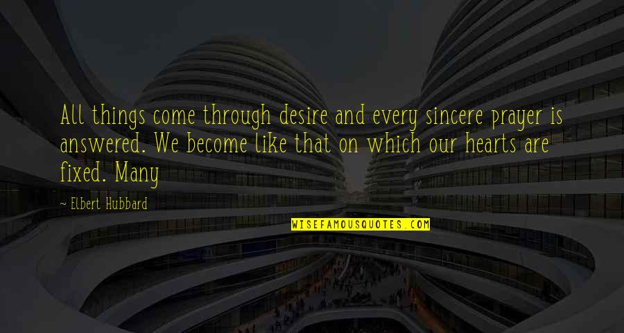 My Unborn Niece Quotes By Elbert Hubbard: All things come through desire and every sincere My Unborn Niece Quotes By Elbert Hubbard: All things come through desire and every sincere