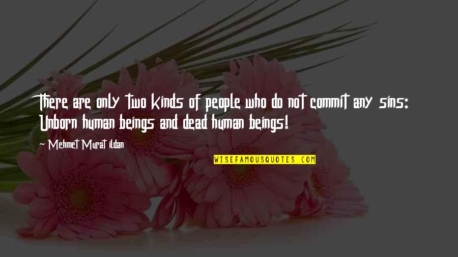 My Unborn Quotes By Mehmet Murat Ildan: There are only two kinds of people who